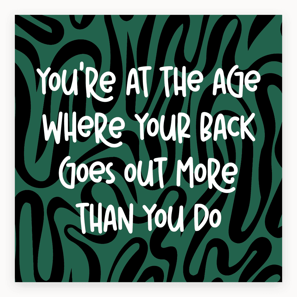 You're at the Age Where Your Back Goes Out More